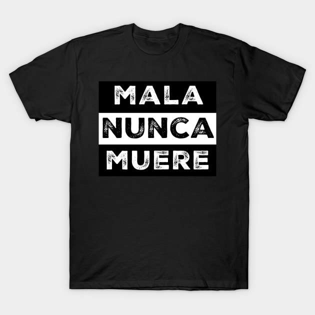 Mala Nunca Muere Spanish Mexican Words T-Shirt by livania